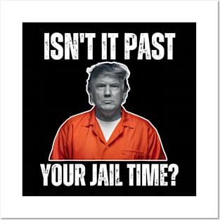 Isn't-it-past-your-jail-time Posters and Art